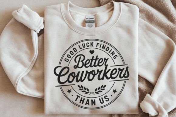 Good Luck Finding Better Coworkers Than This Embroidery Design