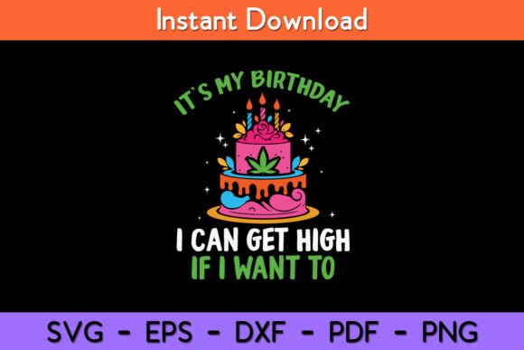 It’s My Birthday I Can Get High if I